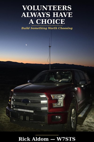 Book cover: Volunteers Always Have a Choice — Build Something Worth Choosing, by Rick Aldom, W7STS